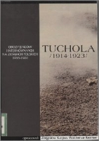 Tuchola : ob&oacute;z jeńc&oacute;w i internowanych 1914-1923 [Cz. 1]