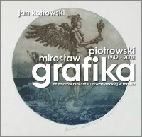 Mirosław Piotrowski (1942-2002). Grafika ze zbior&oacute;w Biblioteki Uniwersyteckiej w Toruniu
