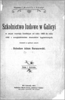 Szkolnictwo ludowe w Galicyi : w swym rozwoju liczebnym od roku 1868 do roku 1909 z uwzględnieniem stosunków hygienicznych