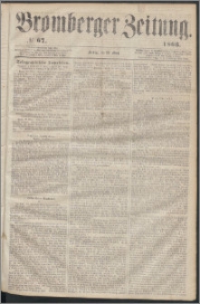 Bromberger Zeitung, 1863, nr 67