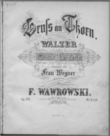 Gruss an Thorn : walzer für das Pianoforte : op. 128