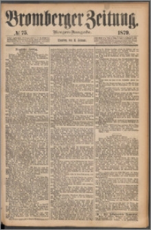 Bromberger Zeitung, 1879, nr 75