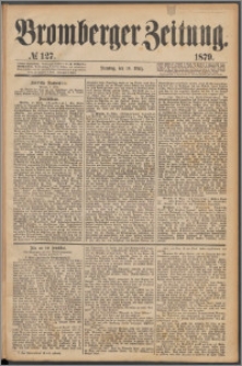 Bromberger Zeitung, 1879, nr 127
