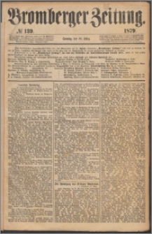 Bromberger Zeitung, 1879, nr 139
