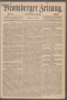 Bromberger Zeitung, 1882, nr 84