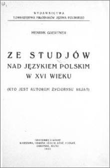 Ze studjów nad językiem polskim w XVI wieku : (kto jest autorem życiorysu Reja?)