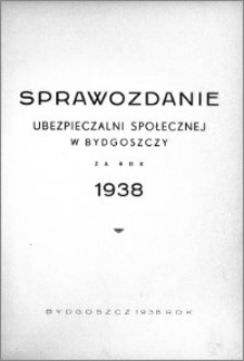 Sprawozdanie Ubezpieczalni Społecznej w Bydgoszczy : za rok 1938