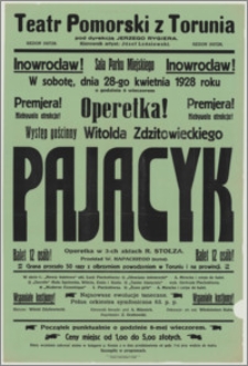 [Afisz] : [Inc.:] Inowrocław! Sala Parku Miejskiego. W sobotę, dnia 28-go kwietnia 1928 roku o godzinie 8 wieczorem premjera! Operetka! Występ gościnny Witolda Zdzitowieckiego "Pajacyk" - operetka w 3-ch aktach R. Stolza [...]