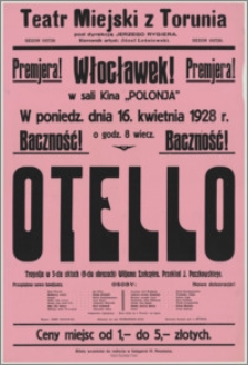 [Afisz] : [Inc.:] Premjera! Włocławek! W Sali kina "Polonja" w poniedz., dnia 16 kwietnia 1928 r. o godz. 8 wiecz. "Otello" - tragedia w 5-ciu aktach (9-ciu obrazach) Wiljama Szekspira [...]