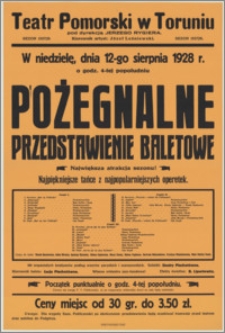 [Afisz] : [Inc.:] W niedzielę, dnia 12-go sierpnia 1928 r. o godz. 4-tej popołudniu pożegnalne przedstawienie baletowe, najpiękniejsze tańce z najpopularniejszych operetek