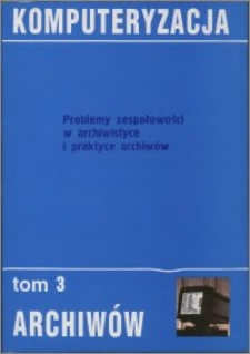 Problemy zespołowości w archiwistyce i praktyce archiwów : materiały sympozjum, Toruń 20 i 21 października 1995 r.