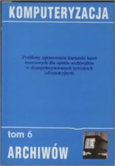Problemy opracowania kartoteki haseł wzorcowych dla opisów archiwaliów w skomputeryzowanych systemach informacyjnych : materiały sympozjum, Toruń 11 i 12 grudnia 1998 r.