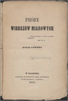 Próby wierszów miarowych : [metrami] : ksiąg czworo