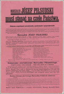 [Afisz] : [Inc.:] Marszałek Józef Piłsudski musi stanąć na czele Państwa. Odezwa organizacji zawodowych, społecznych i gospodarczych [...]. Warszawa, w maju 1926 r. [...]