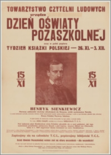 [Afisz] : [Inc.:] Towarzystwo Czytelni Ludowych urządza Dzień Oświaty Pozaszkolnej oraz w pełni popiera Tydzień Książki Polskiej - 26.XI. - 3.XII. [...]. Zapisujmy się na członków T.C.L., popierajmy bibljoteki T.C.L. [...]