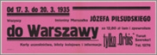 [Afisz] : [Inc.:] Od 17.3. do 20.3.1935 imieniny Marszałka Józefa Piłsudskiego. Wszyscy do Warszawy za 12,80 zł tam i z powrotem. Karty uczestnictwa, bilety kolejowe i informacje tylko "Orbis" Toruń, ul. Szeroka 1/3 tel. 1370