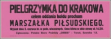 [Afisz] : [Inc.:] Pielgrzymka do Krakowa celem oddania hołdu prochom Marszałka Piłsudskiego. Wyjazd dnia 3 czerwca br. w godz. wieczornych [...]