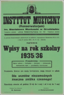[Afisz] : [Inc.:] Instytut Muzyczny (Konserwatorjum) im. Stanisława Moniuszki w Grudziądzu [...] ogłasza wpisy na rok szkolny 1935/36 [...]