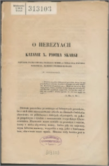 O herezyach, kazanie X. Piotra Skargi : napisane przed dwoma przeszło wieki, a teraz dla pożytku wiernych, na nowo przedrukowane : (w skróceniu).