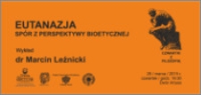 Czwartki z Filozofią : Eutanazja : spór z perspektywy bioetycznej : dr Marcin Leźnicki wykład : 26 marca 2015