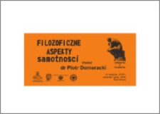 Czwartki z Filozofią : Filozoficzne aspekty samotności : dr Piotr Domeracki wykład : 9 kwietnia 2015