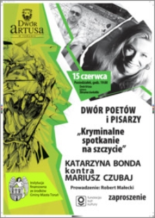 Dwór Poetów i Pisarzy „Kryminalne spotkanie na szczycie” Katarzyna Bonda kontra Mariusz Czubaj : 15 czerwca : zaproszenie