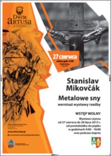 Stanislav Mikovcak : Metalowe sny : wernisaż wystawy : 27 czerwca