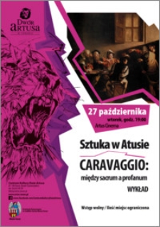 Sztuka w Artusie Caravaggio: między sacrum a profanum : wykład : 27 października