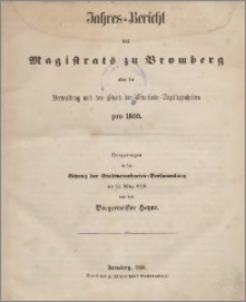 Jahres Bericht des Magistrats zu Bromberg über die Verwaltung und den Stand der Gemeinde Angelegenheiten pro 1855