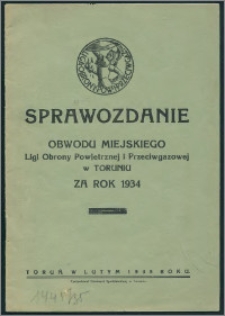 Sprawozdanie Obwodu Miejskiego Ligi Obrony Powietrznej i Przeciwgazowej w Toruniu za 1934 rok