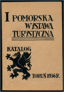 I Pomorska Wystawa Turystyczna : katalog wystawy zorganizowany przez Ligę Popierania Turystyki Delegaturę w Toruniu