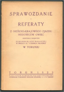 Sprawozdanie i referaty z ogólno-krajowego Zjazdu Hodowców Owiec : odbytego z inicjatywy Pomorskiej Izby Rolniczej w dniach 12 i 13 marca 1923 roku w Toruniu