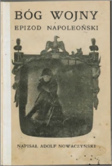 Bóg wojny : [epizod napoleoński z zimy roku 1912-ego]