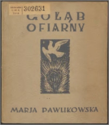 Gołąb ofiarny : zbiór wierszy Marji Pawlikowskiej