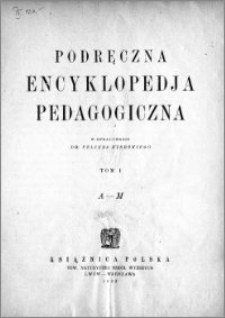 Podręczna encyklopedia pedagogiczna. T. 1, A-M