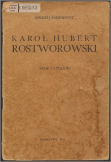 Karol Hubert Rostworowski : szkic literacki