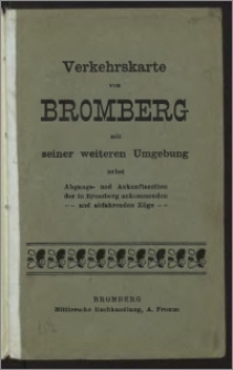 Verkehrskarte von Bromberg mit seiner weiteren Umgebung nebst Abgangs- und Ankunftszeiten der in Bromberg ankommenden ... und abfahrenden Züge