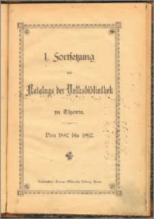 Katalog der Städtischen Volksbibliothek zu Thorn - 1. August 1887]. Fortsetzung des Katalogs der Volksbibliothek zu Thorn von 1887 bis 1892