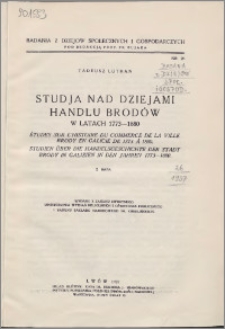 Studja nad dziejami handlu Brodów w latach 1773-1880 : z mapą = Études sur l'histoire du commerce de la ville Brody en Galicie de 1773 a 1880