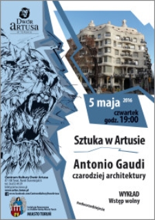 Sztuka w Artusie : Antonio Gaudi czarodziej architektury : wykład 5 maja 2016