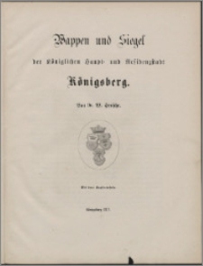 Wappen und Siegel : der königlichen Haupt- und Residenzstadt Königsberg