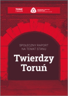 Społeczny raport na temat stanu Twierdzy Toruń