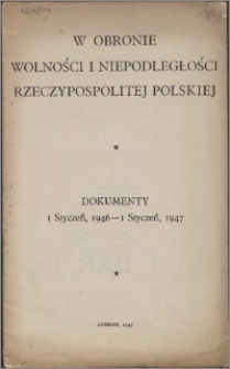 W obronie wolności i niepodległości Rzeczypospolitej Polskiej : dokumenty, 1 styczeń, 1946 - styczeń, 1947