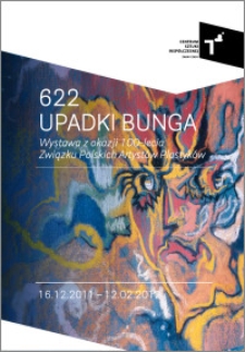 622 Upadki Bunga : Wystawa z okazji 100-lecia Związku Polskich Artystów Plastyków : 16.12.2011 - 12.02.2012
