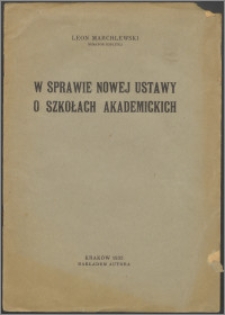 W sprawie nowej ustawy o szkołach akademickich : [mowa, której autor nie mógł wypowiedzieć na posiedzeniu Senatu Rzplitej, z powodu choroby]