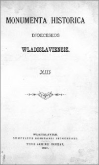 Monumenta Historica Dioeceseos Wladislaviensis. T. 13