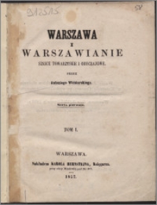 Warszawa i Warszawianie : szkice towarzyskie i obyczajowe. Ser. 1, t. 1