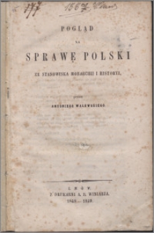 Pogląd na sprawę Polski ze stanowiska monarchii i historyi T. 1