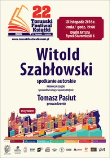 22 Toruński Festiwal Książki 27 listopada-5 grudnia 2016 : Witold Szabłowski : spotkanie autorskie : 30 listopada 2016