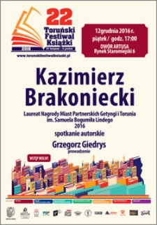 22 Toruński Festiwal Książki 27 listopada-5 grudnia 2016 : Kaizmierz Brakoniecki […] sppotkanie autorskie : 12 grudnia 2016